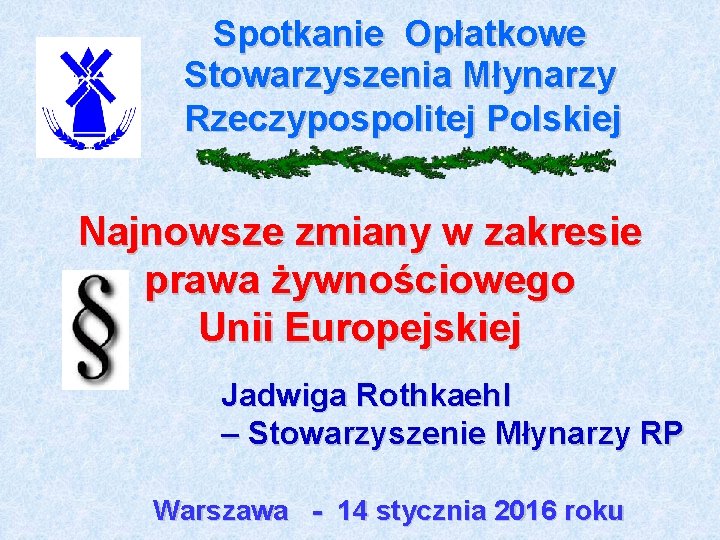 Spotkanie Opłatkowe Stowarzyszenia Młynarzy Rzeczypospolitej Polskiej Najnowsze zmiany w zakresie prawa żywnościowego Unii Europejskiej