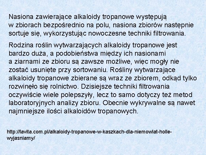 Nasiona zawierające alkaloidy tropanowe występują w zbiorach bezpośrednio na polu, nasiona zbiorów następnie sortuje