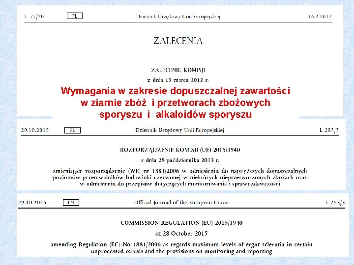 Wymagania w zakresie dopuszczalnej zawartości w ziarnie zbóż i przetworach zbożowych sporyszu i alkaloidów Wymagania w zakresie dopuszczalnej zawartości w ziarnie zbóż i przetworach zbożowych sporyszu i alkaloidów
