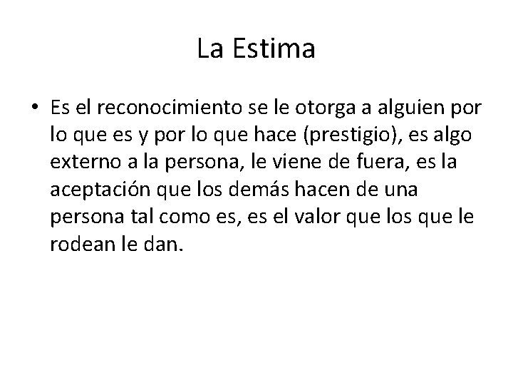 La Estima • Es el reconocimiento se le otorga a alguien por lo que