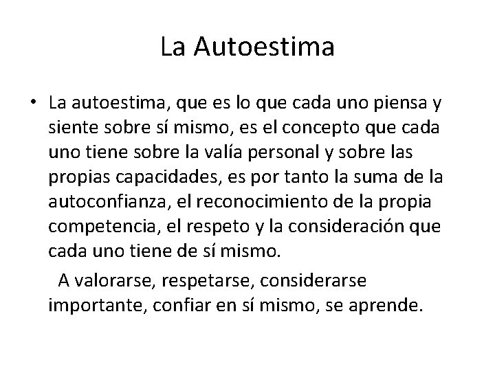 La Autoestima • La autoestima, que es lo que cada uno piensa y siente