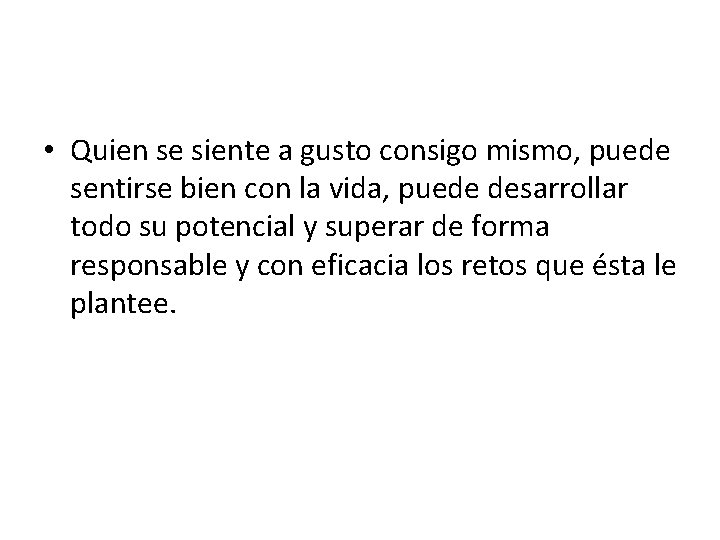  • Quien se siente a gusto consigo mismo, puede sentirse bien con la