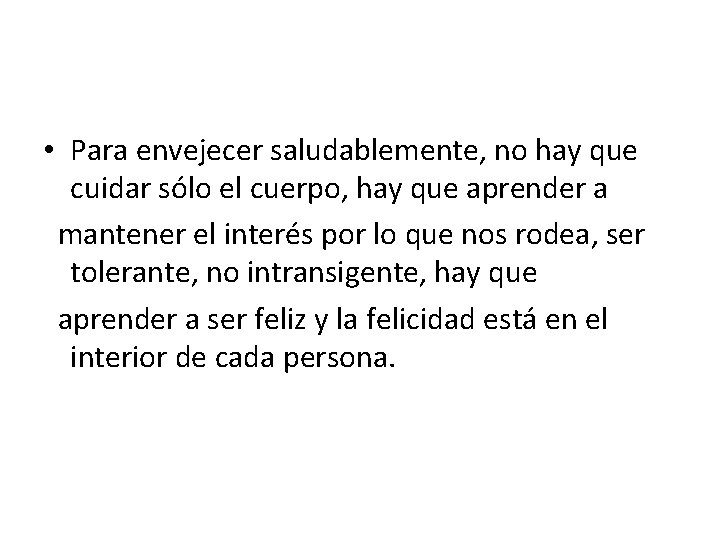  • Para envejecer saludablemente, no hay que cuidar sólo el cuerpo, hay que