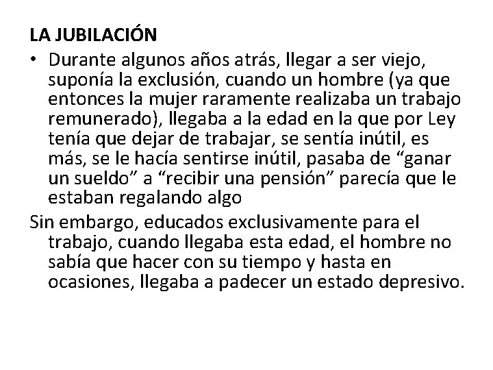 LA JUBILACIÓN • Durante algunos años atrás, llegar a ser viejo, suponía la exclusión,