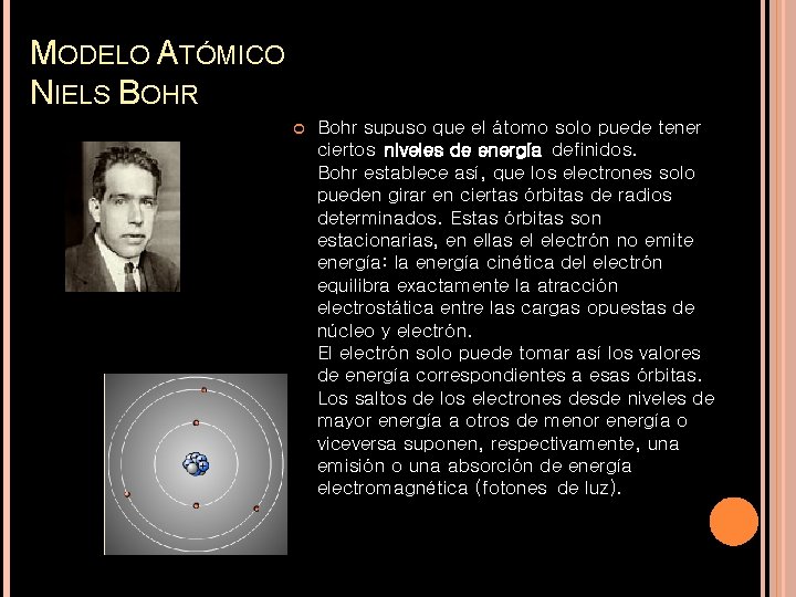 MODELO ATÓMICO NIELS BOHR Bohr supuso que el átomo solo puede tener ciertos niveles