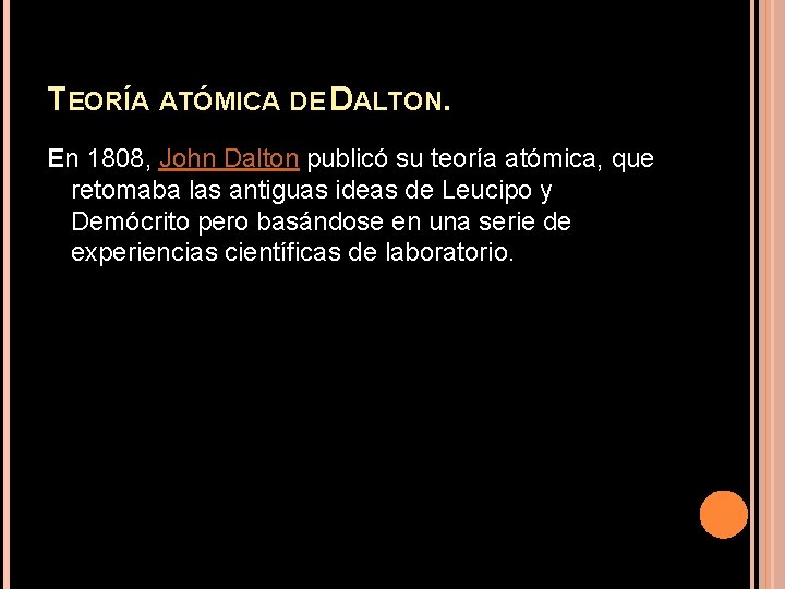 TEORÍA ATÓMICA DE DALTON. En 1808, John Dalton publicó su teoría atómica, que retomaba