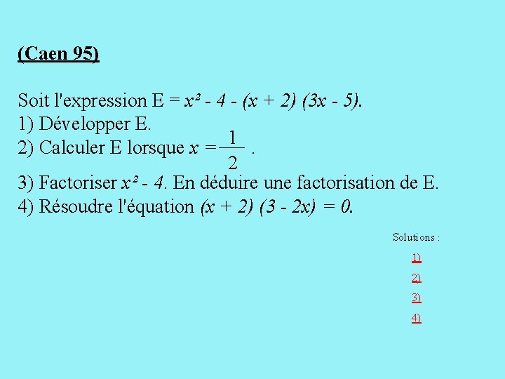 (Caen 95) Soit l'expression E = x² - 4 - (x + 2) (3