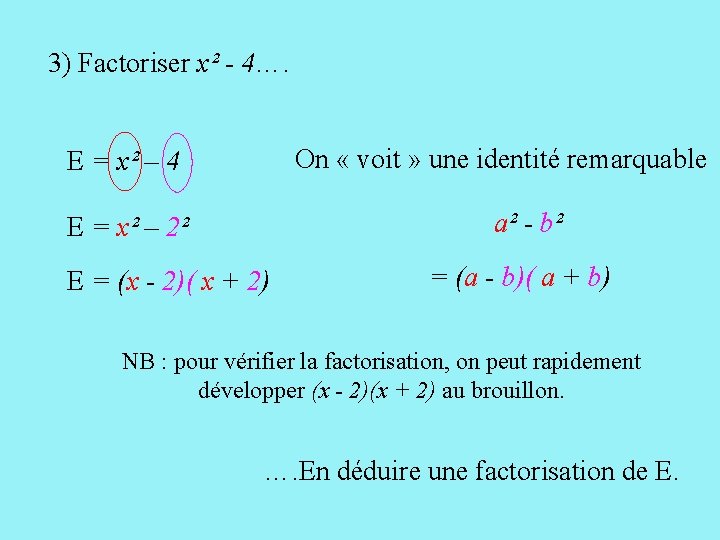 3) Factoriser x² - 4…. On « voit » une identité remarquable E =