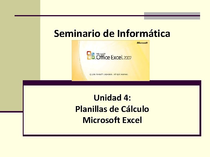 Seminario de Informática Unidad 4: Planillas de Cálculo Microsoft Excel 