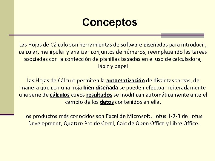 Conceptos Las Hojas de Cálculo son herramientas de software diseñadas para introducir, calcular, manipular