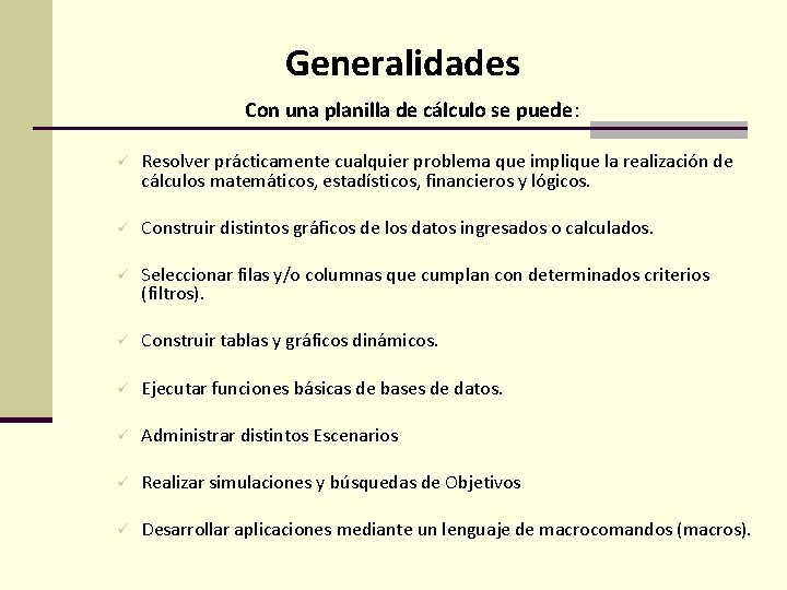 Generalidades Con una planilla de cálculo se puede: ü Resolver prácticamente cualquier problema que