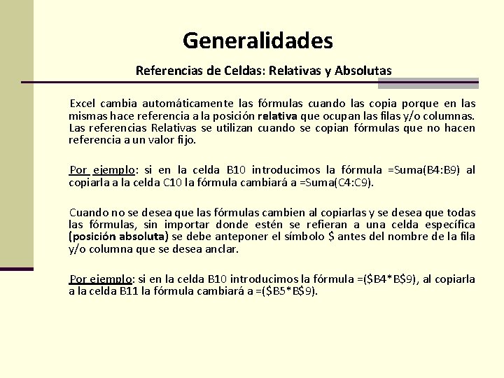 Generalidades Referencias de Celdas: Relativas y Absolutas Excel cambia automáticamente las fórmulas cuando las