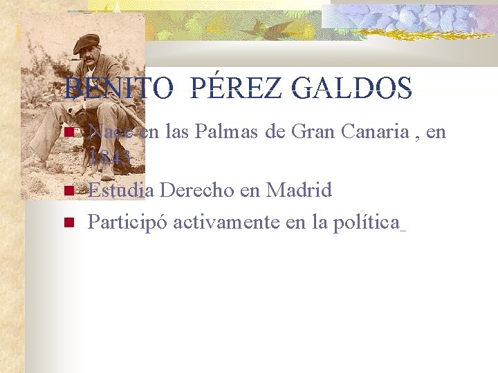 BENITO PÉREZ GALDOS Nace en las Palmas de Gran Canaria , en 1843 Estudia