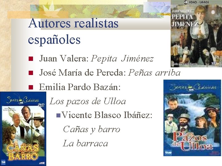 Autores realistas españoles Juan Valera: Pepita Jiménez José María de Pereda: Peñas arriba Emilia