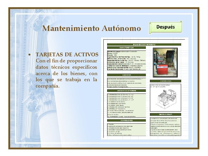 Mantenimiento Autónomo • TARJETAS DE ACTIVOS Con el fin de proporcionar datos técnicos específicos