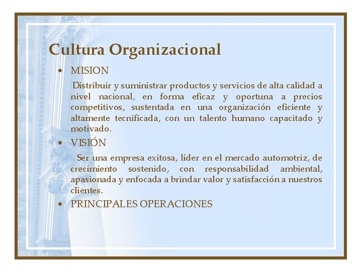 Cultura Organizacional • MISION Distribuir y suministrar productos y servicios de alta calidad a