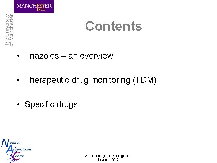 Contents • Triazoles – an overview • Therapeutic drug monitoring (TDM) • Specific drugs