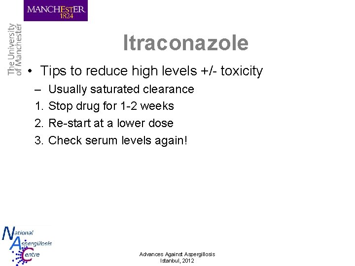 Itraconazole • Tips to reduce high levels +/- toxicity – 1. 2. 3. Usually