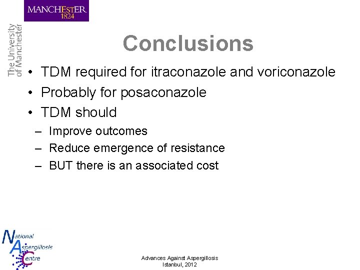 Conclusions • TDM required for itraconazole and voriconazole • Probably for posaconazole • TDM