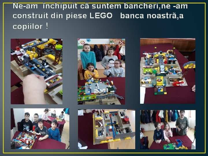 Ne-am închipuit că suntem bancheri, ne -am construit din piese LEGO banca noastră, a