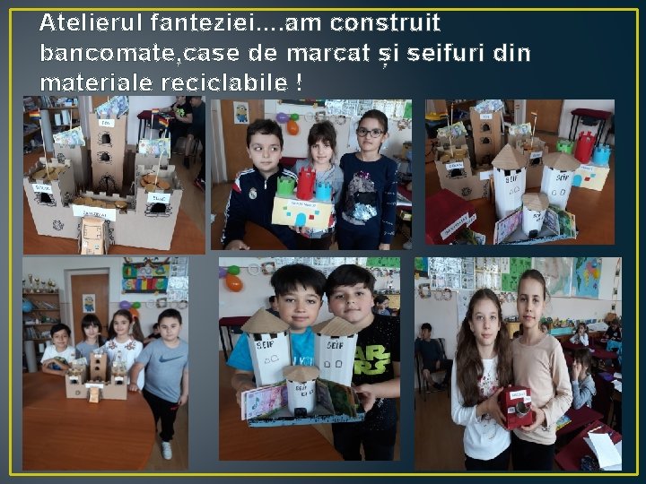 Atelierul fanteziei. . am construit bancomate, case de marcat și seifuri din materiale reciclabile