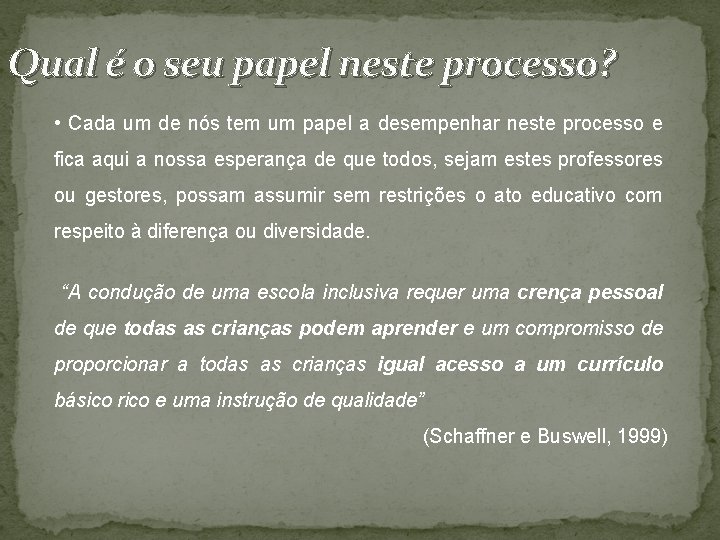 Qual é o seu papel neste processo? • Cada um de nós tem um