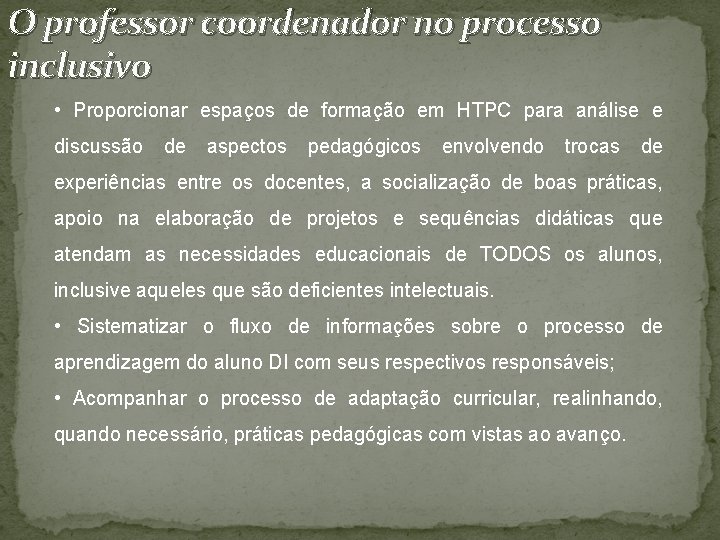 O professor coordenador no processo inclusivo • Proporcionar espaços de formação em HTPC para