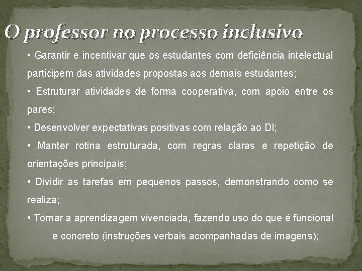 O professor no processo inclusivo • Garantir e incentivar que os estudantes com deficiência