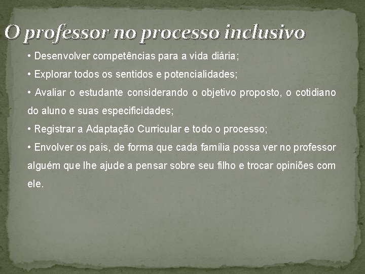 O professor no processo inclusivo • Desenvolver competências para a vida diária; • Explorar