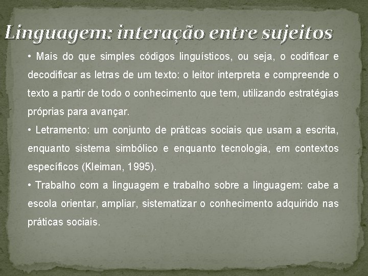 Linguagem: interação entre sujeitos • Mais do que simples códigos linguísticos, ou seja, o