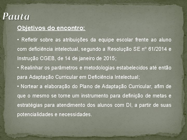 Pauta Objetivos do encontro: • Refletir sobre as atribuições da equipe escolar frente ao