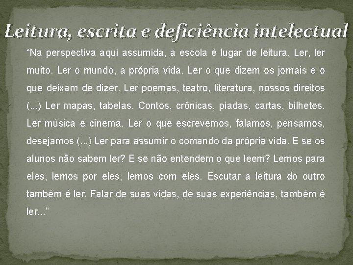 Leitura, escrita e deficiência intelectual “Na perspectiva aqui assumida, a escola é lugar de