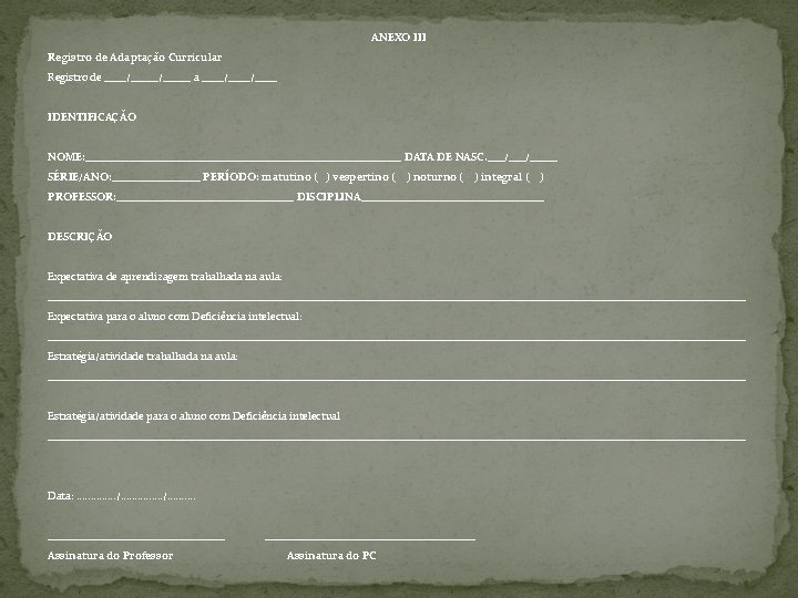 ANEXO III Registro de Adaptação Curricular Registro de ____/_____ a ____/____ IDENTIFICAÇÃO NOME: _____________________________