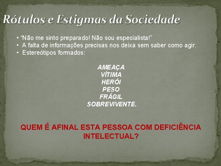 Rótulos e Estigmas da Sociedade • “Não me sinto preparado! Não sou especialista!” •