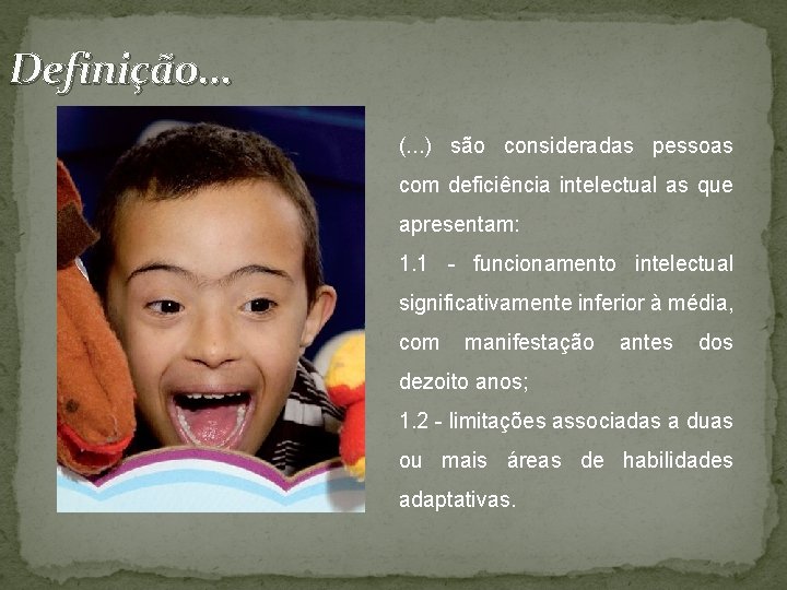 Definição. . . (. . . ) são consideradas pessoas com deficiência intelectual as