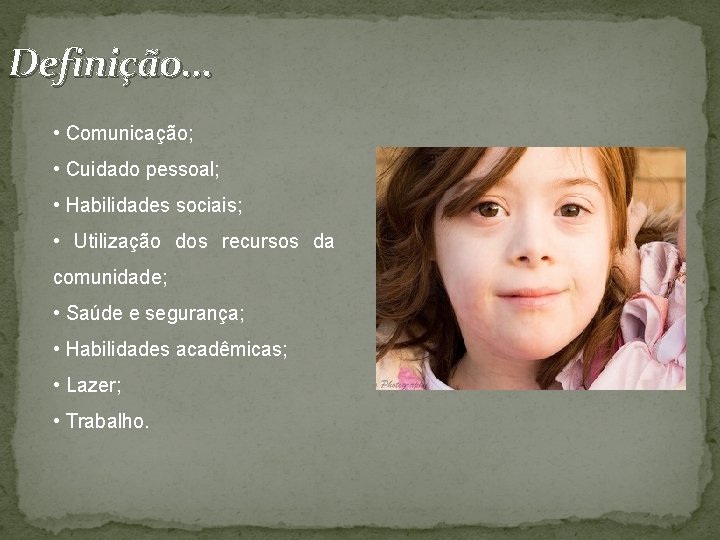 Definição. . . • Comunicação; • Cuidado pessoal; • Habilidades sociais; • Utilização dos