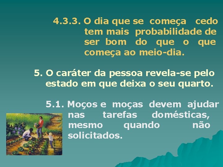 4. 3. 3. O dia que se começa cedo tem mais probabilidade de ser