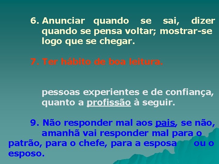 . 6. Anunciar quando se sai, dizer quando se pensa voltar; mostrar-se logo que