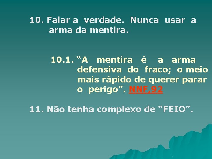 10. Falar a verdade. Nunca usar a arma da mentira. 10. 1. “A mentira