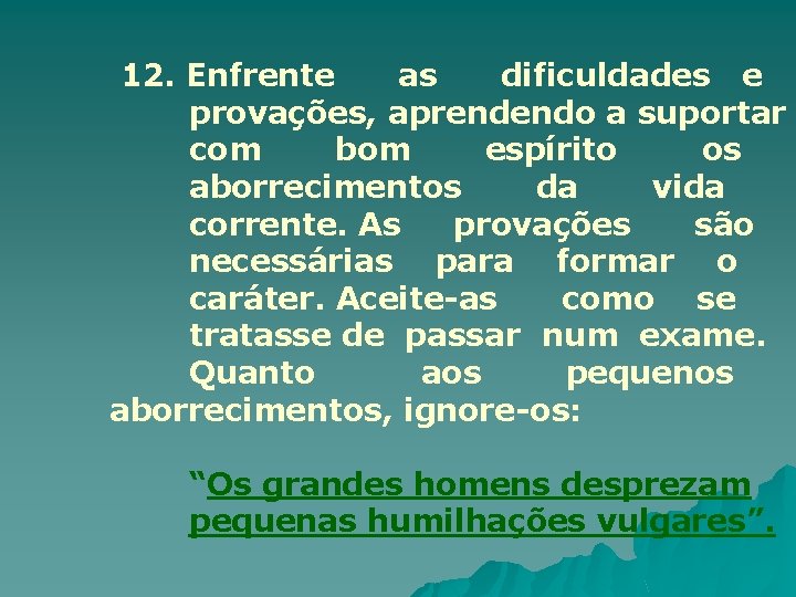 12. Enfrente as dificuldades e provações, aprendendo a suportar com bom espírito os aborrecimentos