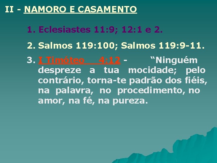 II - NAMORO E CASAMENTO 1. Eclesiastes 11: 9; 12: 1 e 2. 2.