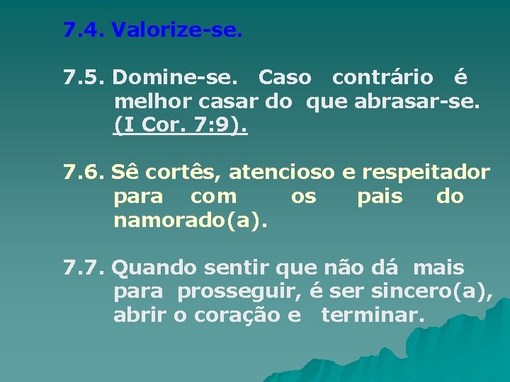 7. 4. Valorize-se. 7. 5. Domine-se. Caso contrário é melhor casar do que abrasar-se.