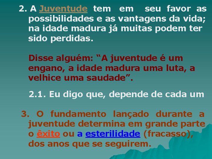 2. A Juventude tem em seu favor as possibilidades e as vantagens da vida;