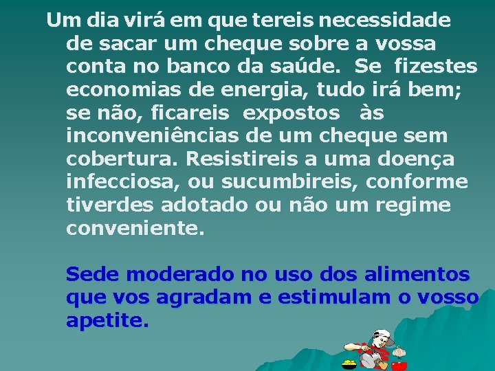 Um dia virá em que tereis necessidade de sacar um cheque sobre a vossa