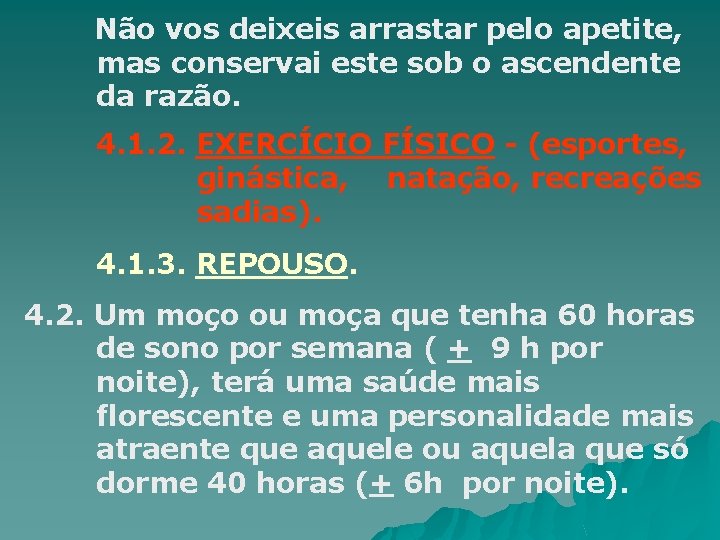 Não vos deixeis arrastar pelo apetite, mas conservai este sob o ascendente da razão.