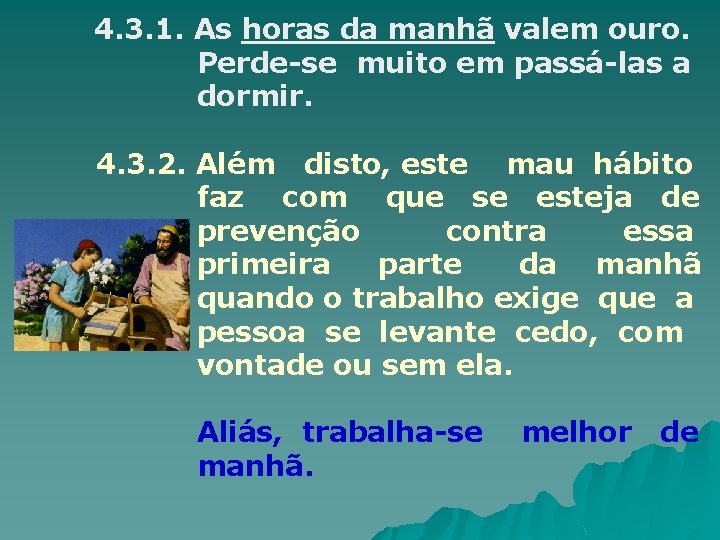 4. 3. 1. As horas da manhã valem ouro. Perde-se muito em passá-las a