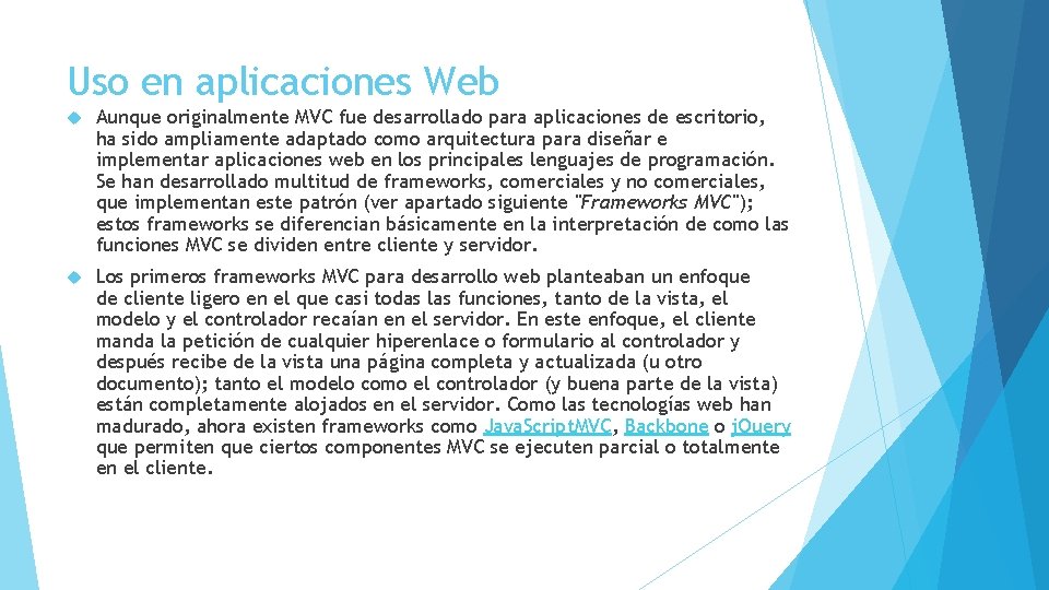 Uso en aplicaciones Web Aunque originalmente MVC fue desarrollado para aplicaciones de escritorio, ha