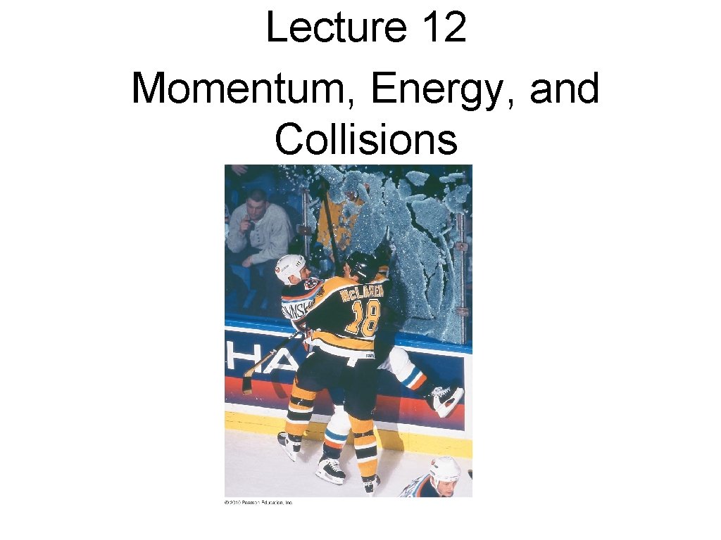 Lecture 12 Momentum, Energy, and Collisions 