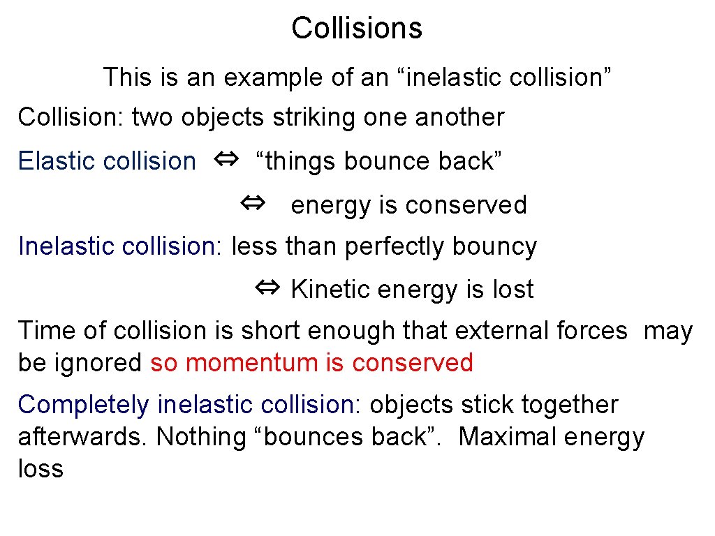 Collisions This is an example of an “inelastic collision” Collision: two objects striking one