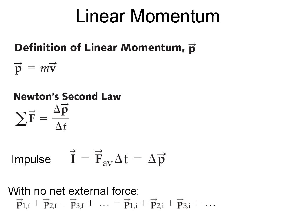 Linear Momentum Impulse With no net external force: 